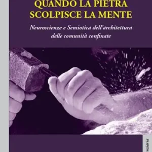 Ultima Occasione Quando la pietra scolpisce la mente. Neuroscienze e Semiotica dell’architettura delle comunità confinate