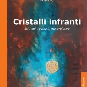 Nuova Collezione Cristalli infranti. Esiti del trauma in età evolutiva