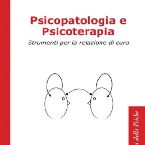 Psicopatologia e psicoterapia. Strumenti per la relazione di cura Popolare