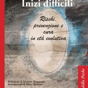 Inizi difficili. Rischi, prevenzione e cura in età evolutiva Più Venduto
