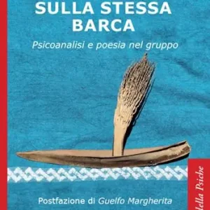 Sconto Sulla stessa barca. Psicoanalisi e poesia nel gruppo