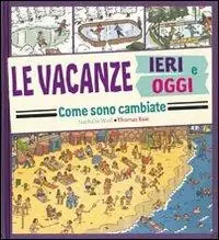 Le vacanze ieri e oggi. Come sono cambiate. Ediz. illustrata Affare