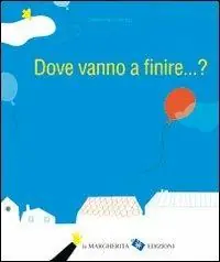 Offerta Dove vanno a finire... ? Ediz. illustrata