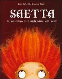 Saetta il bambino che brillava nel buio. Ediz. illustrata Promo Stagionale