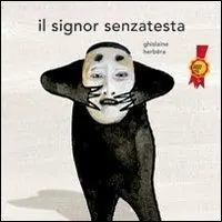 Il signor Senzatesta. Ediz. illustrata Sconto