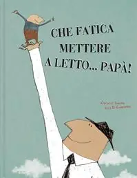 Ultimissimo Modello Che fatica mettere a letto... papà! Ediz. illustrata