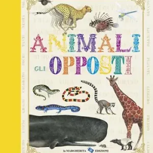 Animali. Gli opposti. Ediz. illustrata Nuovo Arrivo