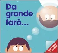 Bestseller Da grande farò.... Ediz. illustrata
