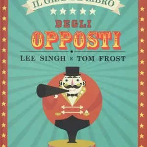 Di Tendenza Il grande libro degli opposti. Ediz. illustrata
