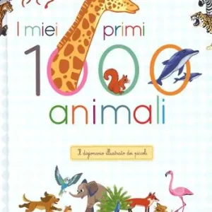 Economico I miei primi 1000 animali. Il dizionario illustrato dei piccoli. Ediz. illustrata