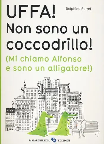 Uffa! Non sono un coccodrillo! (Mi chiamo Alfonso e sono un alligatore). Ediz. illustrata Nuovo Arrivo
