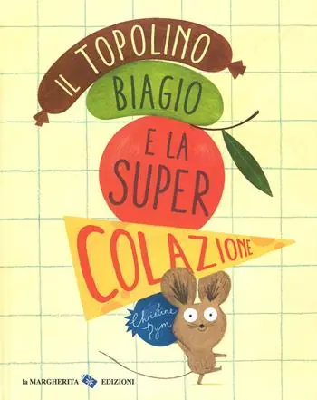Il topolino Biagio e la super colazione. Ediz. a colori Promo Stagionale