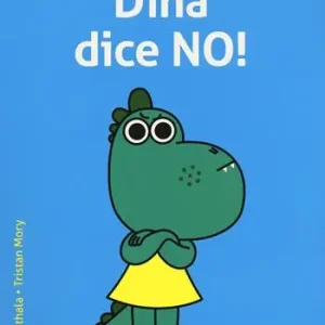 Solo Oggi Dina dice no! Ediz. a colori
