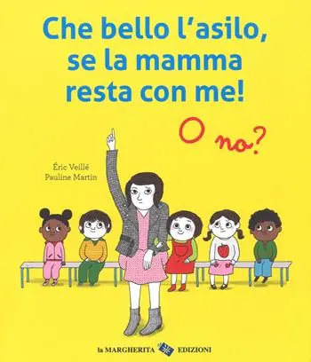 Che bello l‘asilo, se la mamma resta con me! O no? Ediz. a colori Super Prezzo