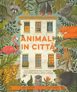 Animali in città. Alla scoperta delle specie che popolano gli spazi urbani. Ediz. a colori Prezzo Scontato