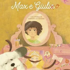 Max e Giulia. Una storia di disforia di genere. Ediz. a colori Ultimissimo Modello