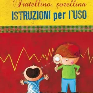 Fratellino, sorellina. Istruzioni per l‘uso. Ediz. a colori Solo Oggi