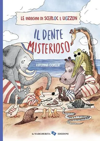 Solo Oggi Il dente misterioso. Le indagini di Scerloc e Uozzon. Ediz. a colori