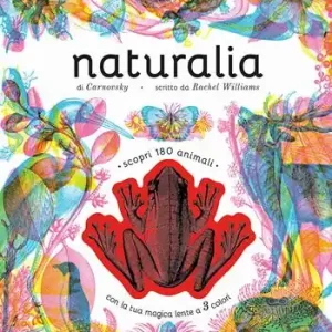 Naturalia. Scopri 180 animali con la tua magica lente a 3 colori. Ediz. a colori. Con lenti colorate Prezzo Ridotto