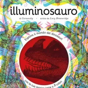 Illuminosauro. Esplora il mondo dei dinosauri con la tua magica lente a 3 colori. Ediz. a colori. Con lenti colorate Subito Disponibile