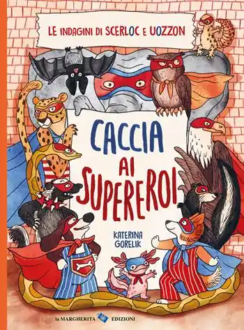 Caccia ai supereroi. Le indagini di Scerloc e Uozzon. Ediz. a colori Must-Have