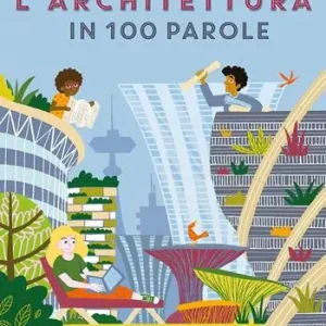 Subito Disponibile L‘architettura in 100 parole. Ediz. a colori
