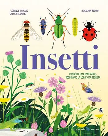 Offerta Speciale Insetti. Minuscoli ma essenziali, scopriamo la loro vita segreta