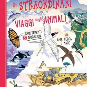 Direttamente Dal Produttore Gli straordinari viaggi degli animali. Ediz. a colori