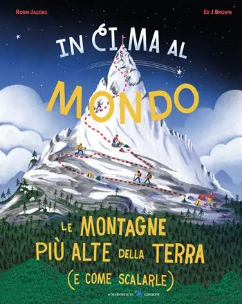 Direttamente Dal Produttore In cima al mondo. Le montagne più alte della terra (e come scalarle)