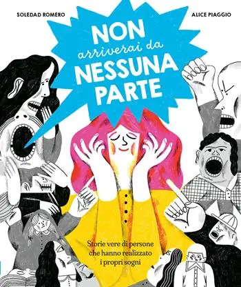 Non arriverai da nessuna parte. Storie vere di persone che hanno realizzato i propri sogni. Ediz. a colori Solo Oggi
