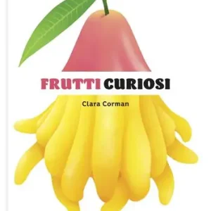 Frutti curiosi. Ediz. a colori Direttamente Dal Produttore