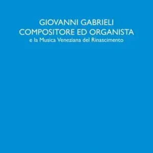 Miglior Prezzo Giovanni Gabrieli compositore ed organista e la musica veneziana del Rinascimento