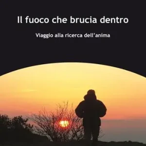Il fuoco che brucia dentro. Viaggio alla ricerca dell‘anima Economico