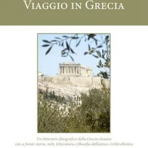 Viaggio in Grecia. Un itinerario fotografico della Grecia classica con a fronte storia, miti, letteratura e filosofia dell‘antica civiltà ellenica. Ediz. illustrata Miglior Prezzo