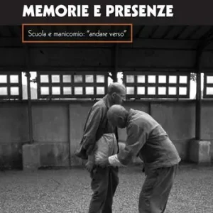 Memorie e presenza. Scuola e manicomio «andare verso» Offerta Lampo