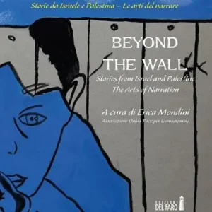 Compra Online Oltre il muro. Storie da Israele e Palestina. Le arti del narrare-Beyond the Wall. Stories from Israel and Palestine. The arts of narration. Ediz. bilingue