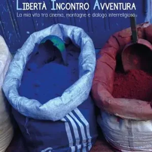 Libertà incontro avventura. La mia vita tra cinema, montagne e dialogo interreligioso Compra Online