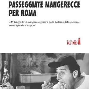 Direttamente Dal Produttore Passeggiate mangerecce per Roma. 344 luoghi dove mangiare e godere delle bellezze della capitale, senza spendere troppo