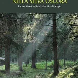 Popolare Nella selva oscura. Racconti naturalistici vissuti sul campo