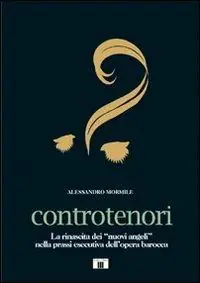 Controtenori. La rinascita dei «nuovi angeli» nella prassi esecutiva dall‘opera barocca Più Venduto