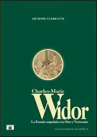 Charles Marie Widor. La Francia organistica tra Otto e Novecento Spedito Oggi