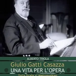 Giulio Gatti Casazza. Una vita per l‘opera. Dalla Scala al Metropolitan, il pimo manager dell‘opera Occasione