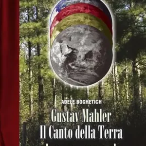 Gustav Mahler. Il canto della terra. All‘ombra degli abeti Compra Online