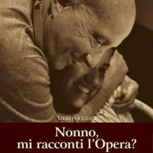 Offerta Speciale Nonno, mi racconti l‘opera? Racconti, memorie e e mozioni di una vita a teatro