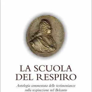 La scuola del respiro. Antologia commentata delle testimonianze sulla respirazione nel Belcanto Saldi