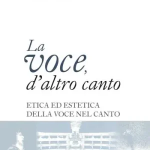 Esclusivo La voce, d‘altro canto. Etica ed estetica della voce nel canto