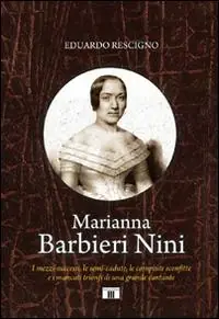 Compra Online Marianna Barbieri Nini. I mezzi-successi, le semi-cadute, le compiute sconfitte e i mancati trionfi di una grande cantante