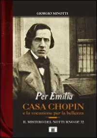 Per Emilia. Casa Chopin e la vocazione per la bellezza. Il mistero del Notturno op. 72 Prezzo Conveniente