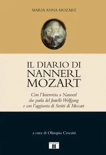 Economico Il diario di Nannerl Mozart. Con l‘intervista a Nannerl che parla del fratello Wolfgang e con l‘aggiunta di scritti di Mozart