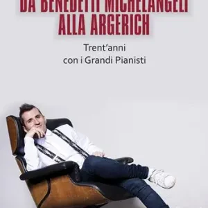 Da Benedetti Michelangeli alla Argerich. Trent‘anni con i grandi pianisti Soddisfatti O Rimborsati